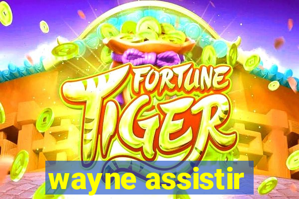 wayne assistir